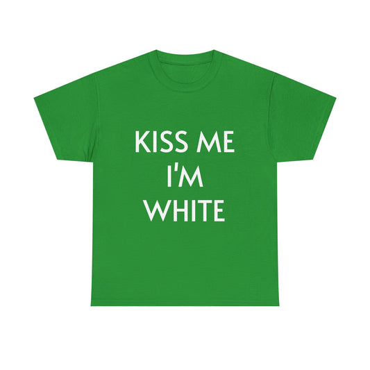 Kiss me, I'm white. Unisex Heavy Cotton Tee