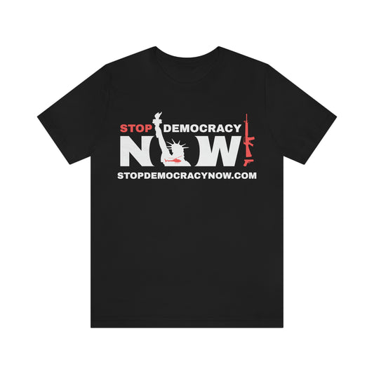 Stop Democracy Now!: Unisex Jersey Short Sleeve Tee